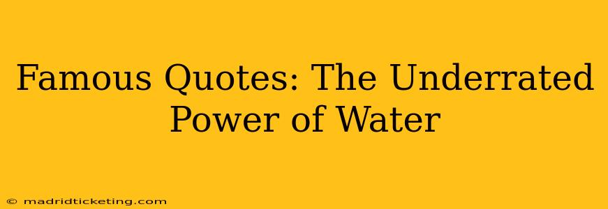 Famous Quotes: The Underrated Power of Water
