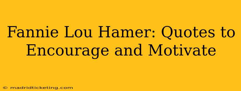 Fannie Lou Hamer: Quotes to Encourage and Motivate