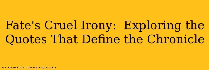 Fate's Cruel Irony:  Exploring the Quotes That Define the Chronicle