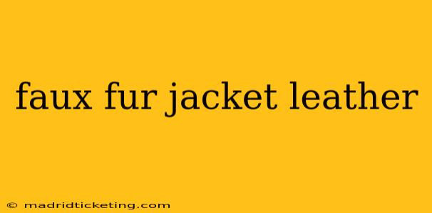 faux fur jacket leather