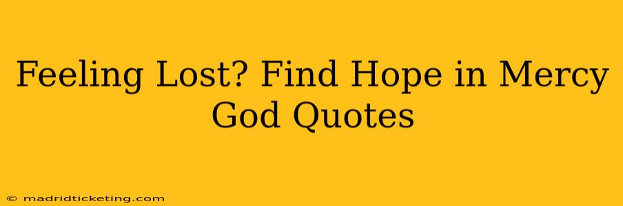 Feeling Lost? Find Hope in Mercy God Quotes