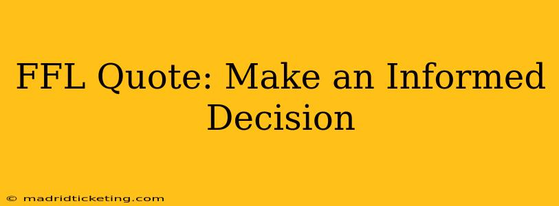 FFL Quote: Make an Informed Decision