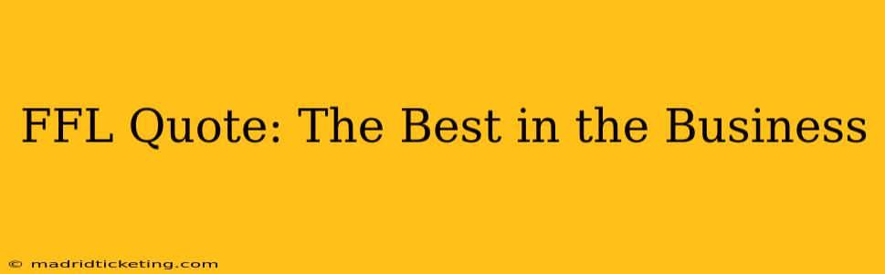 FFL Quote: The Best in the Business