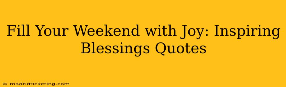 Fill Your Weekend with Joy: Inspiring Blessings Quotes