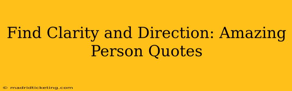 Find Clarity and Direction: Amazing Person Quotes