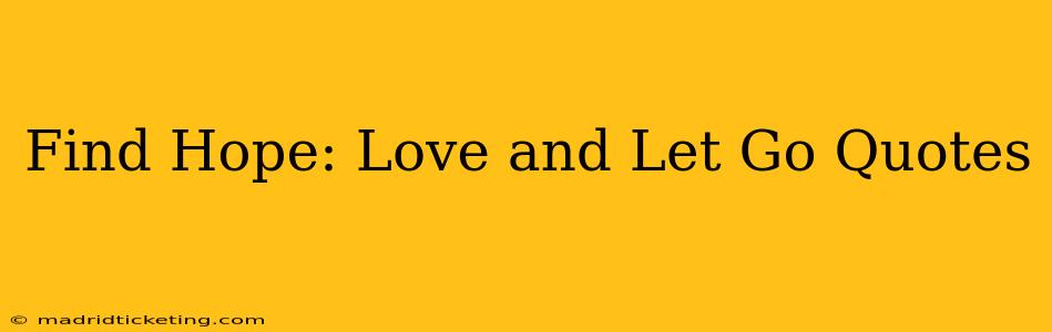 Find Hope: Love and Let Go Quotes