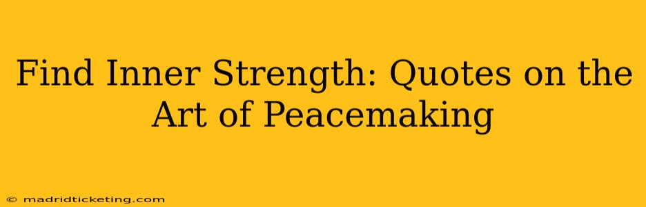 Find Inner Strength: Quotes on the Art of Peacemaking