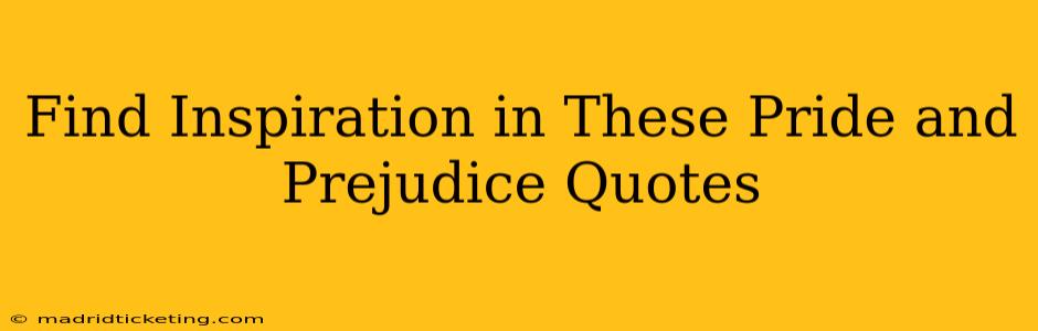 Find Inspiration in These Pride and Prejudice Quotes