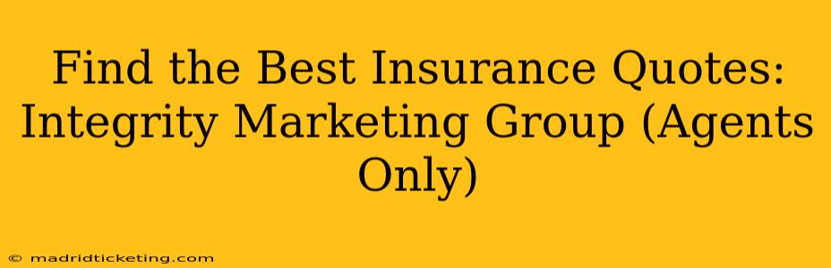 Find the Best Insurance Quotes: Integrity Marketing Group (Agents Only)