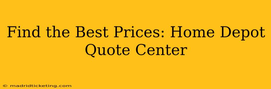 Find the Best Prices: Home Depot Quote Center