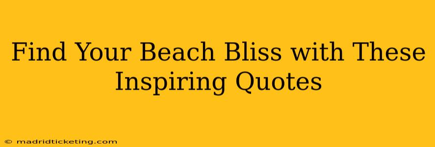 Find Your Beach Bliss with These Inspiring Quotes