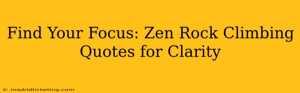 Find Your Focus: Zen Rock Climbing Quotes for Clarity