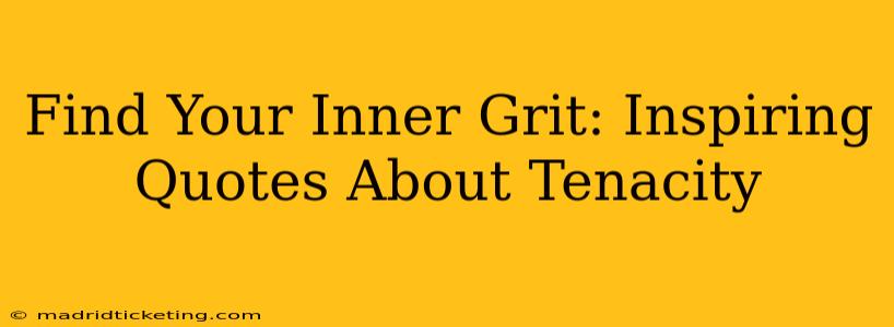 Find Your Inner Grit: Inspiring Quotes About Tenacity
