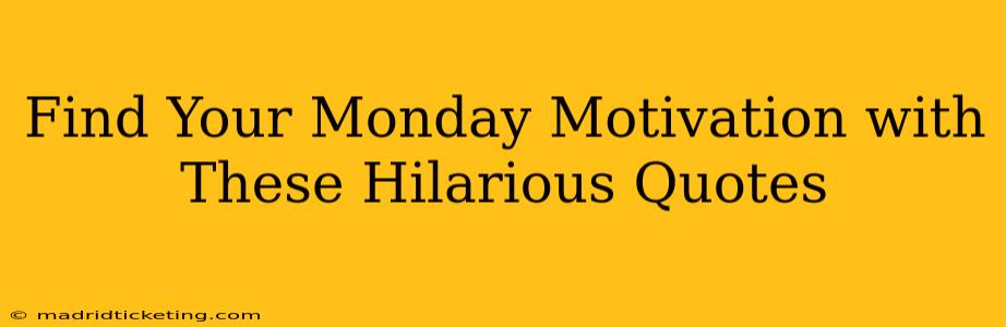 Find Your Monday Motivation with These Hilarious Quotes