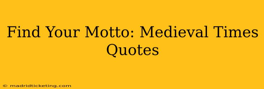 Find Your Motto: Medieval Times Quotes