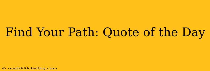 Find Your Path: Quote of the Day