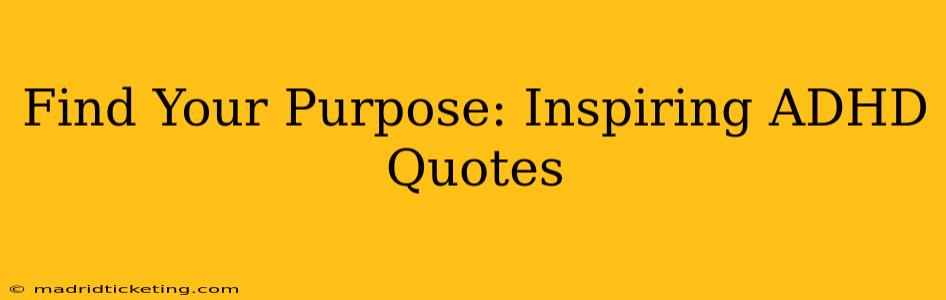 Find Your Purpose: Inspiring ADHD Quotes
