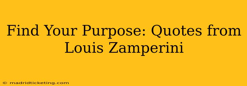 Find Your Purpose: Quotes from Louis Zamperini