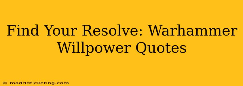 Find Your Resolve: Warhammer Willpower Quotes