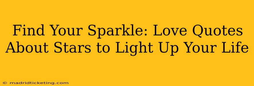 Find Your Sparkle: Love Quotes About Stars to Light Up Your Life