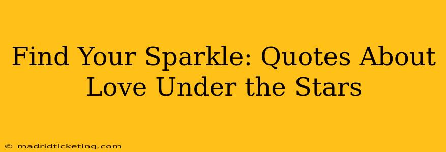 Find Your Sparkle: Quotes About Love Under the Stars