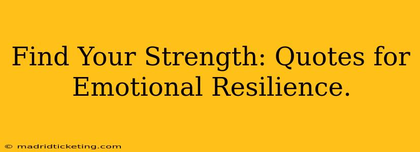 Find Your Strength: Quotes for Emotional Resilience.