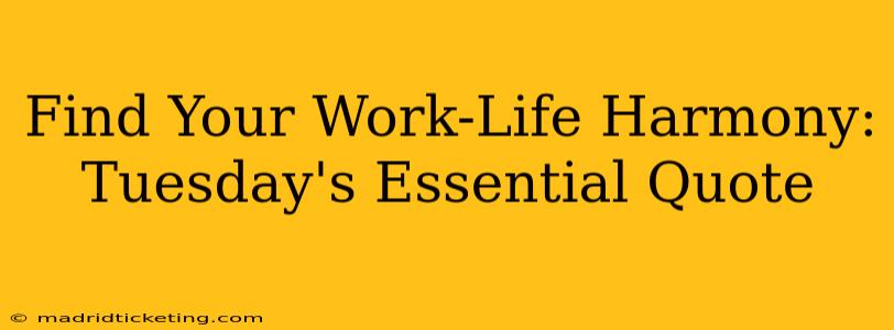 Find Your Work-Life Harmony: Tuesday's Essential Quote