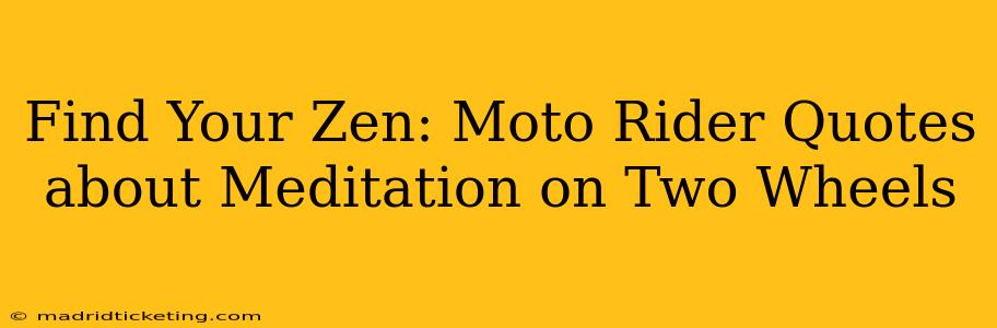 Find Your Zen: Moto Rider Quotes about Meditation on Two Wheels