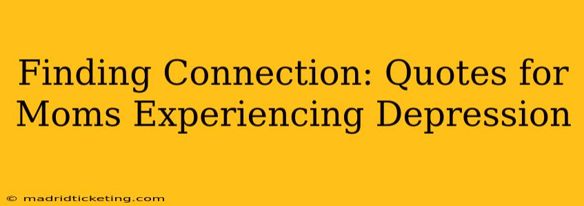 Finding Connection: Quotes for Moms Experiencing Depression