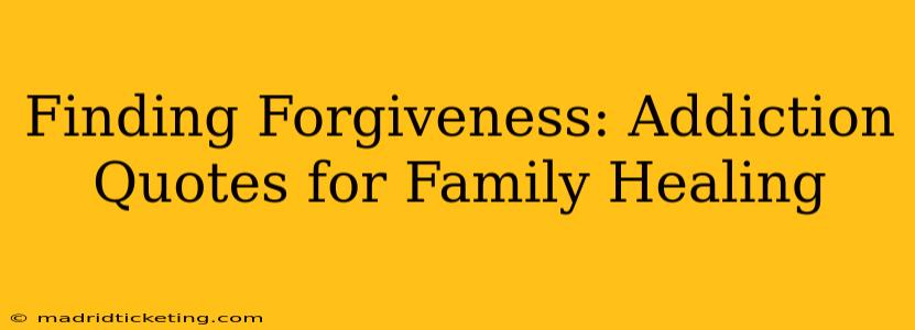 Finding Forgiveness: Addiction Quotes for Family Healing
