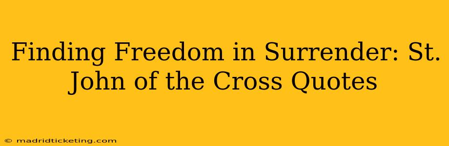 Finding Freedom in Surrender: St. John of the Cross Quotes