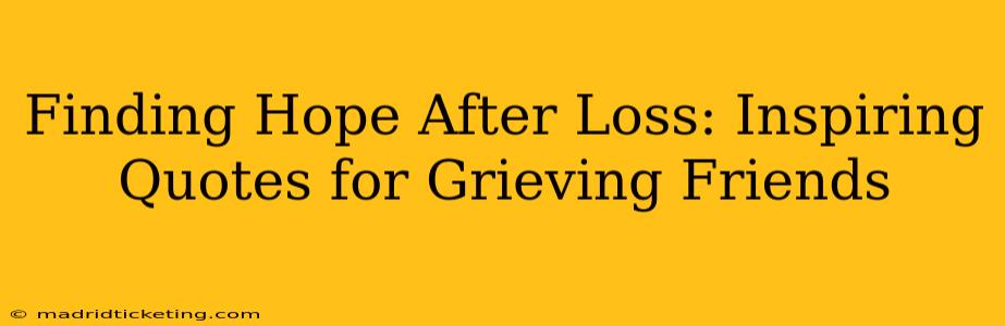 Finding Hope After Loss: Inspiring Quotes for Grieving Friends