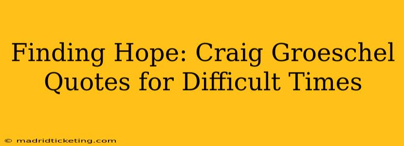 Finding Hope: Craig Groeschel Quotes for Difficult Times