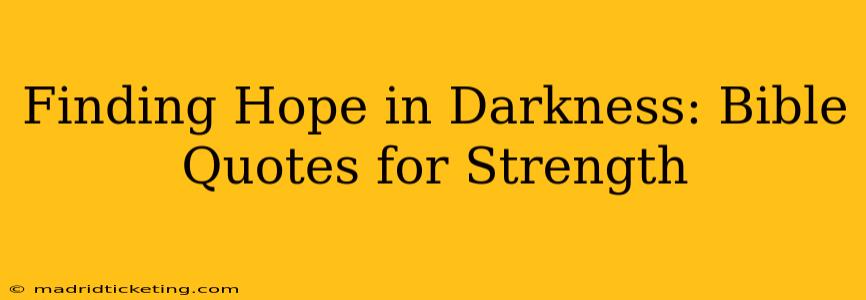 Finding Hope in Darkness: Bible Quotes for Strength