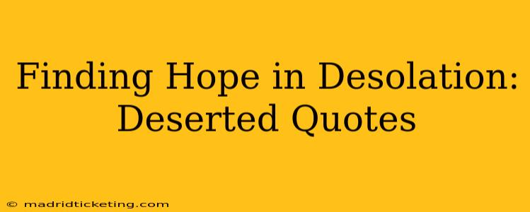 Finding Hope in Desolation: Deserted Quotes