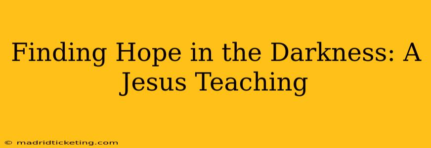 Finding Hope in the Darkness: A Jesus Teaching