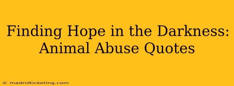 Finding Hope in the Darkness: Animal Abuse Quotes