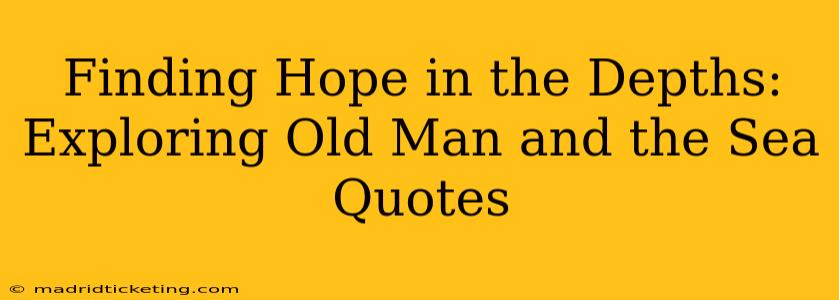 Finding Hope in the Depths: Exploring Old Man and the Sea Quotes