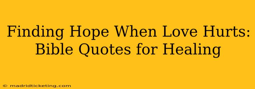Finding Hope When Love Hurts: Bible Quotes for Healing