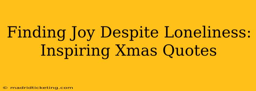 Finding Joy Despite Loneliness: Inspiring Xmas Quotes
