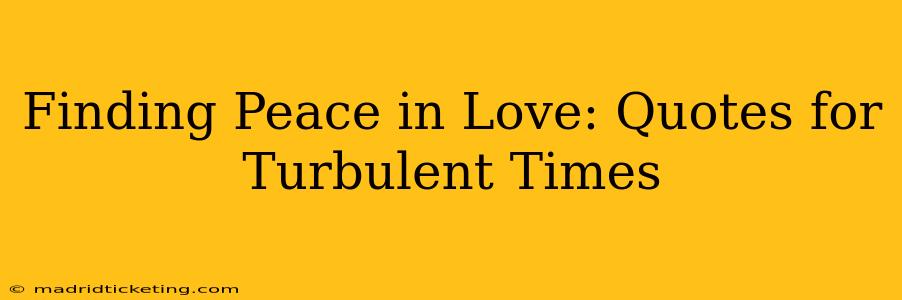 Finding Peace in Love: Quotes for Turbulent Times