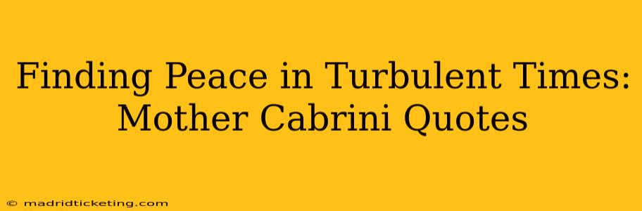 Finding Peace in Turbulent Times: Mother Cabrini Quotes