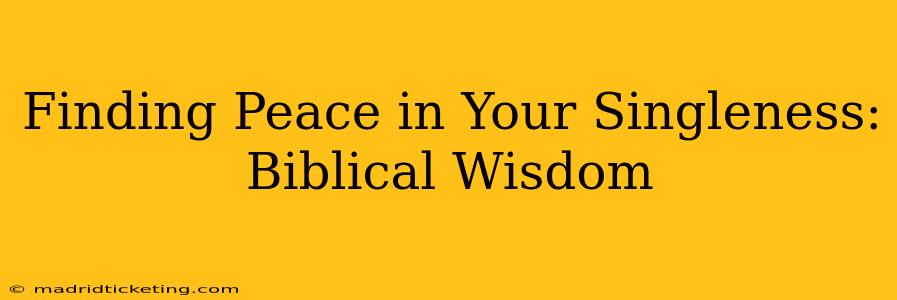 Finding Peace in Your Singleness: Biblical Wisdom