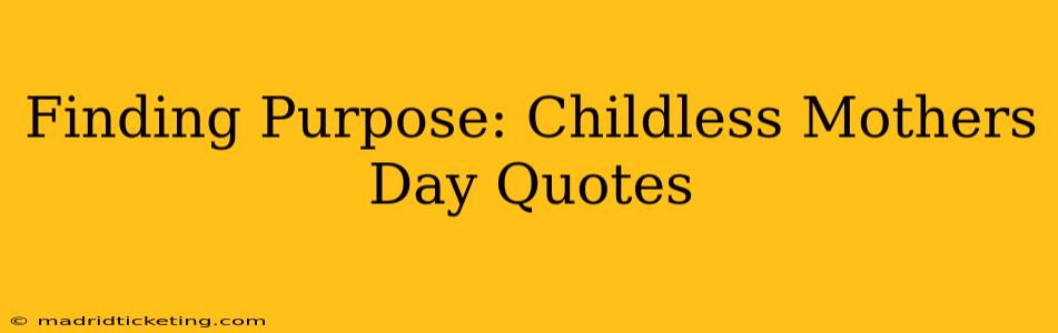 Finding Purpose: Childless Mothers Day Quotes