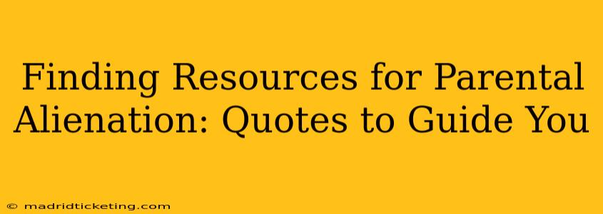 Finding Resources for Parental Alienation: Quotes to Guide You