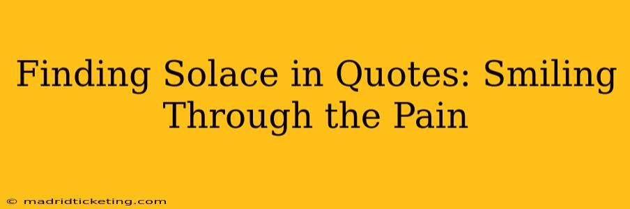 Finding Solace in Quotes: Smiling Through the Pain