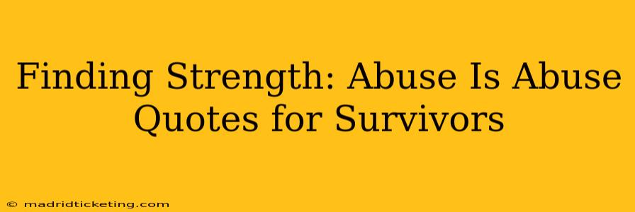 Finding Strength: Abuse Is Abuse Quotes for Survivors