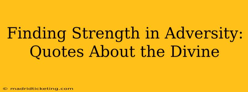 Finding Strength in Adversity: Quotes About the Divine
