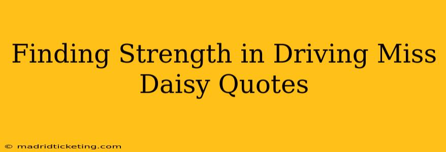 Finding Strength in Driving Miss Daisy Quotes