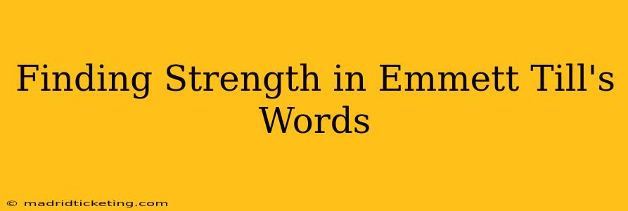 Finding Strength in Emmett Till's Words